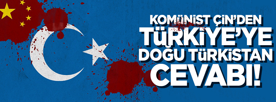 Komünist Çin'den Türkiye'ye 'Doğu Türkistan' cevabı