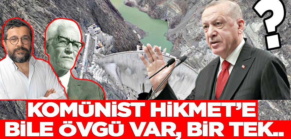 Komünist Hikmet’e bile övgü var, bir tek ..