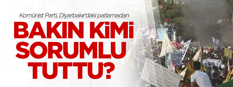 Komünist Parti patlamadan bakın kimi sorumlu tuttu?