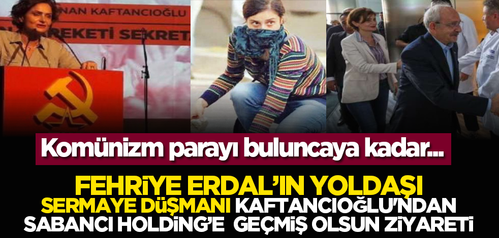Komünizm parayı buluncaya kadar... Fehriye Erdal'ın yoldaşı Kaftancıoğlu'ndan Ali Sabancı ve Vuslat Doğan Sabancı'ya ziyaret
