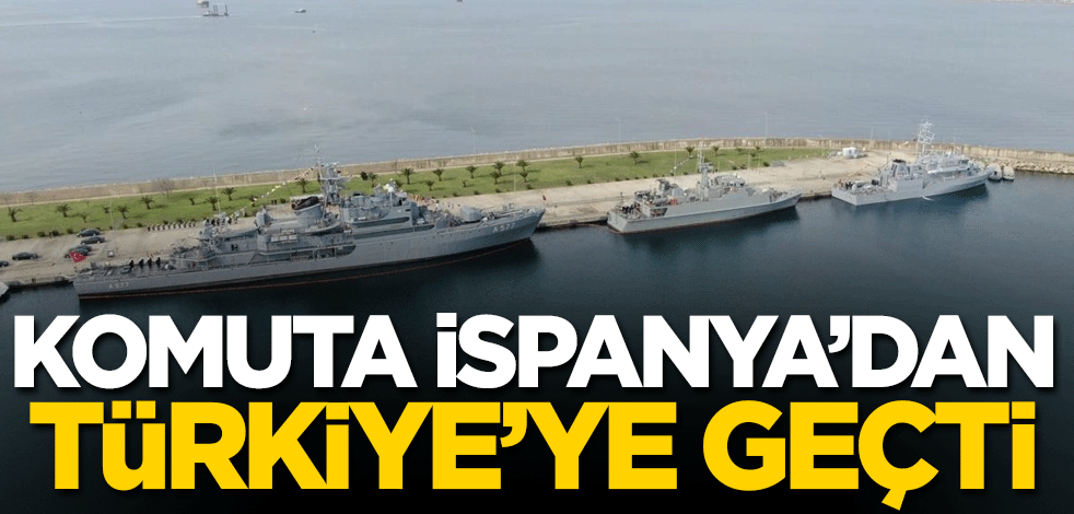 Komuta İspanya'dan Türkiye'ye geçti