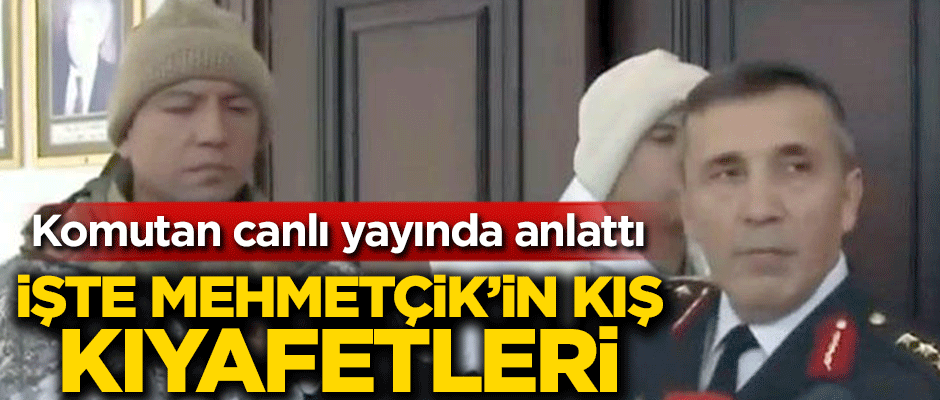 Komutan Mehmetçik'in kış kıyafetlerini anlattı