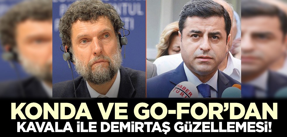 KONDA ve Go-For'dan Demirtaş ve Kavala güzellemesi!