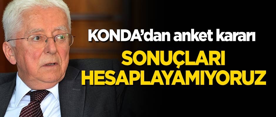 KONDA'dan anket kararı! "Hesaplayamıyoruz"