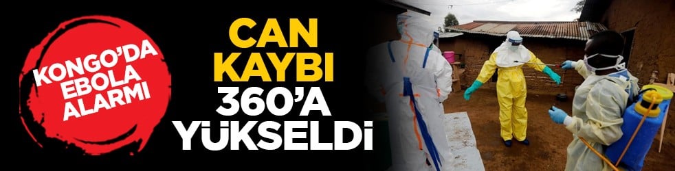 Kongo’da Ebola alarmı: Can kaybı 360’a yükseldi