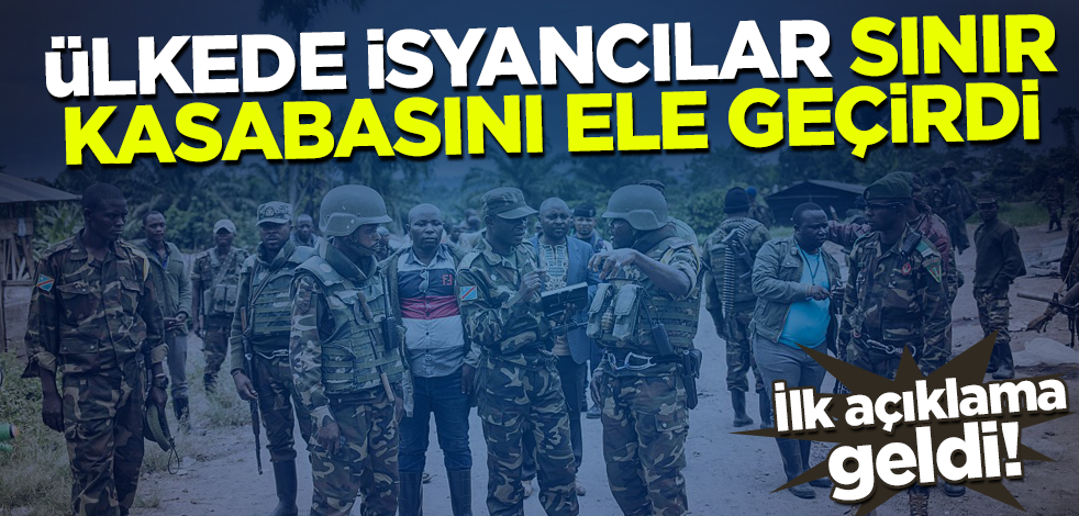 Kongo'da isyancılar sınır kasabasını ele geçirdi! İlk açıklama geldi