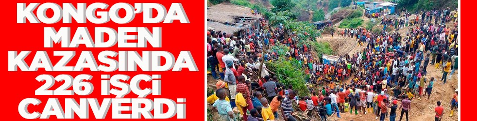 Kongo’da maden kazasında 226 işçi canverdi