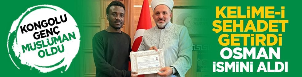 Kongolu genç Müslüman oldu: Kelime-i Şehadet getirdi, Osman ismini aldı