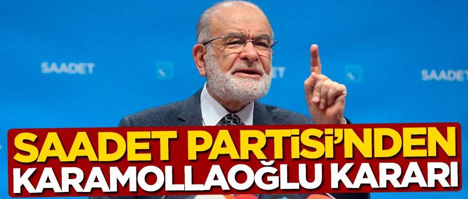 Kongre öncesi Saadet Partisi’nden Karamollaoğlu kararı