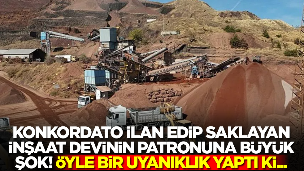 Konkordato ilan edip saklayan inşaat devinin patronuna büyük şok: Öyle bir uyanıklık yaptı ki...