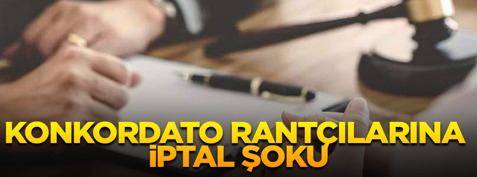 Konkordato rantçılarına iptal şoku