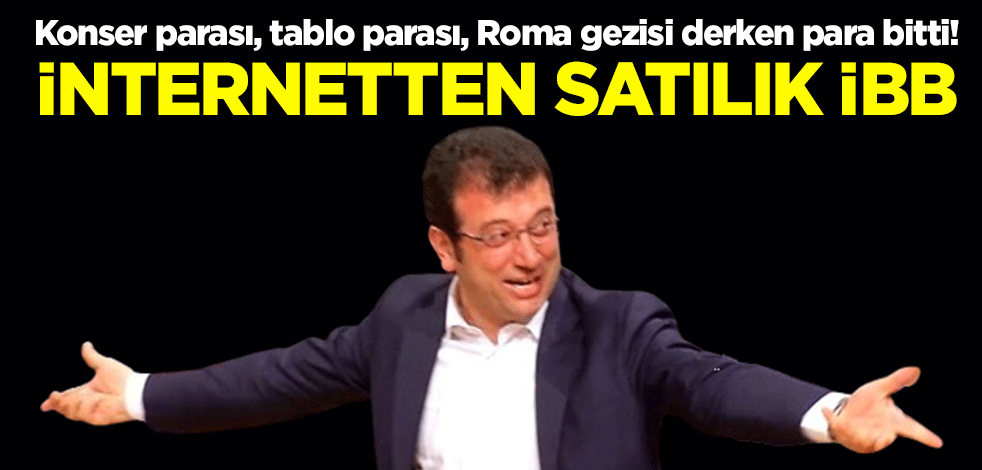 Konser parası, tablo parası, Roma gezisi derken para bitti! İnternetten satılık İBB