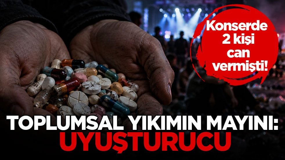 Konserde 2 kişi can vermişti! Toplumsal yıkımın mayını: Uyuşturucu