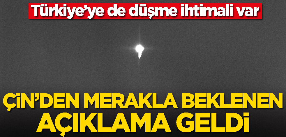 Kontrolden çıkan ve Türkiye'ye düşme ihtimali bulunan roketle ilgili Çin'den açıklama geldi!