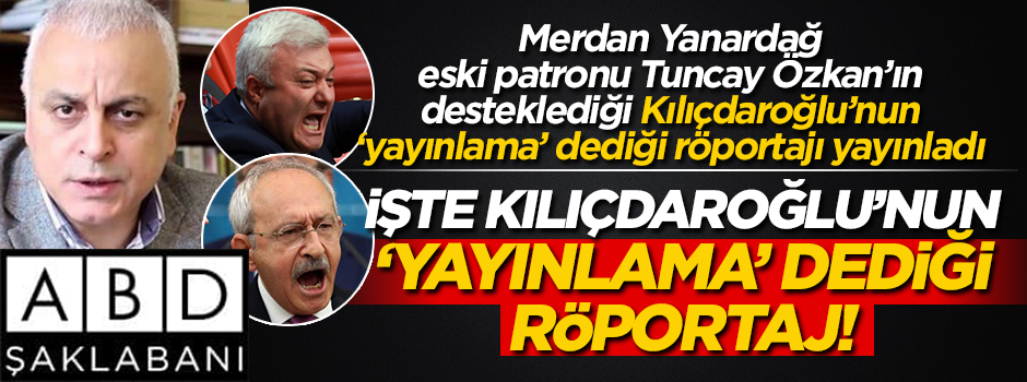 Konu: Muharrem İnce... Tuncay Özkan’ın adamı Merdan Yanardağ, Kılıçdaroğlu’nun yayınlanmasını istemediği röportajı yayınladı!