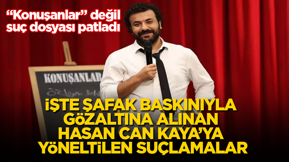 “Konuşanlar” değil, suç dosyası patladı! İşte şafak baskınıyla gözaltına alınan Hasan Can Kaya’ya yöneltilen suçlamalar