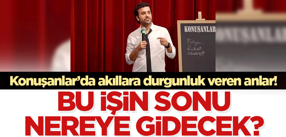 Konuşanlar'da akıllara durgun veren anlar! Bu işin sonu nereye gidecek?