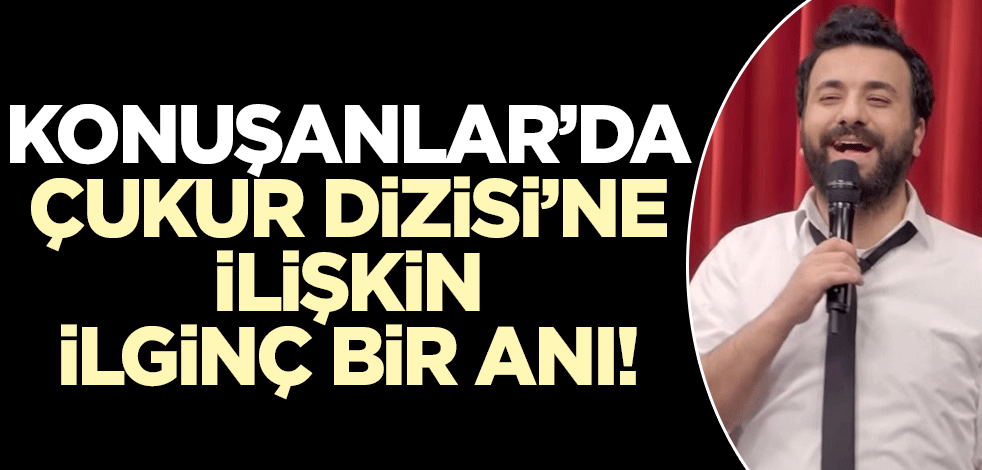 Konuşanlarda Çukur dizisine ilişkin ilginç bir anı! Tepkileri yine kahkahalar oldu