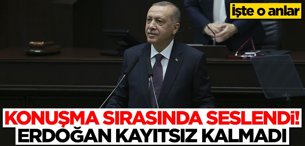 Konuşma sırasında seslendi! Başkan Erdoğan kayıtsız kalmadı