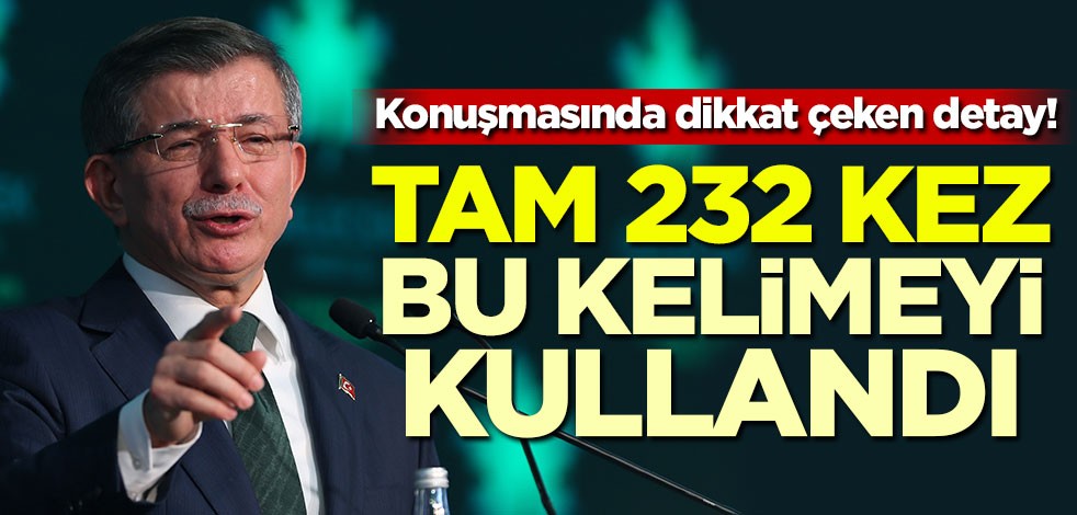 Konuşmasında dikkat çeken detay! Tam 232 kez bu kelimeyi kullandı