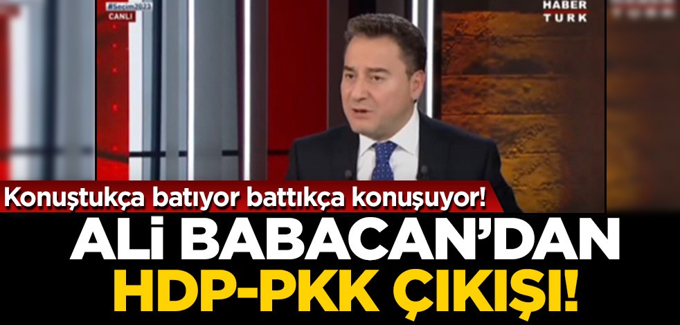 Konuştukça batıyor, battıkça konuşuyor! Ali Babacan'dan HDP-PKK çıkışı