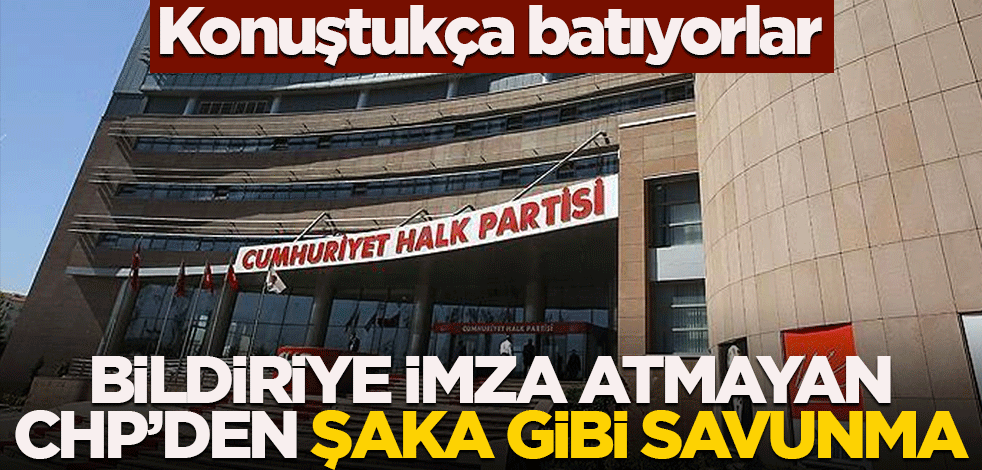 Konuştukça batıyorlar! Bildiriye imza atmayan CHP’den şaka gibi savunma