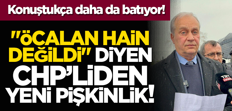 Konuştukça daha da batıyor! "Öcalan hain değildi" diyen CHP’liden yeni pişkinlik!