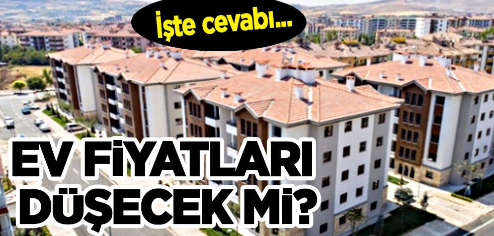 Konut fiyatlarıyla ilgili dikkat çeken açıklama! Ev fiyatları düşecek mi? O tarihi işaret etti