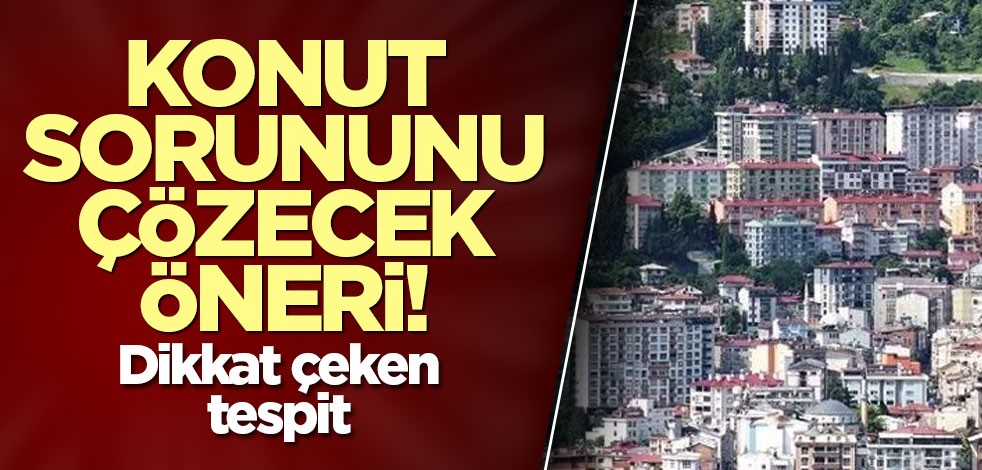 Konut sorununu çözecek öneri! Arsa maliyeti % 15’e çekilse konutta fiyat % 40 düşer