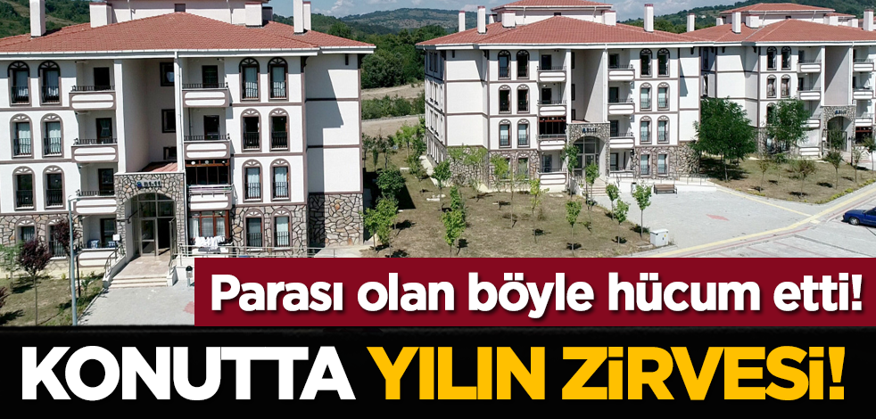 Konutta yılın zirvesi! Parası olan hücum etti!