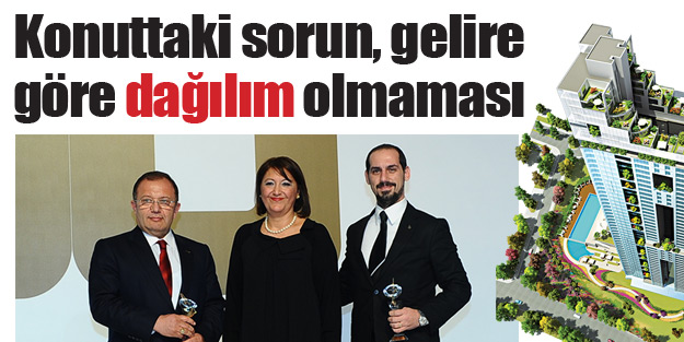 Konuttaki sorun, gelire göre dağılım olmaması