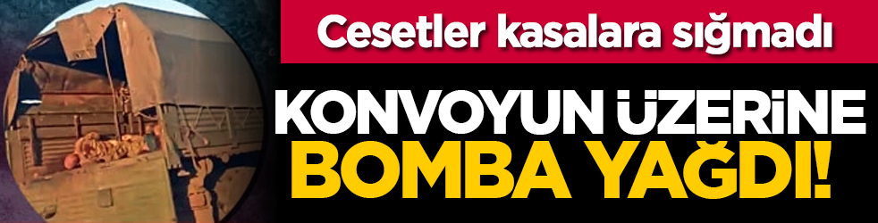 Konvoyun üzerine bomba yağdı! Cesetler kasalara sığmadı