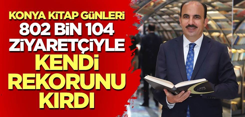 Konya Kitap Günleri 802 bin 104 ziyaretçiyle kendi rekorunu kırdı