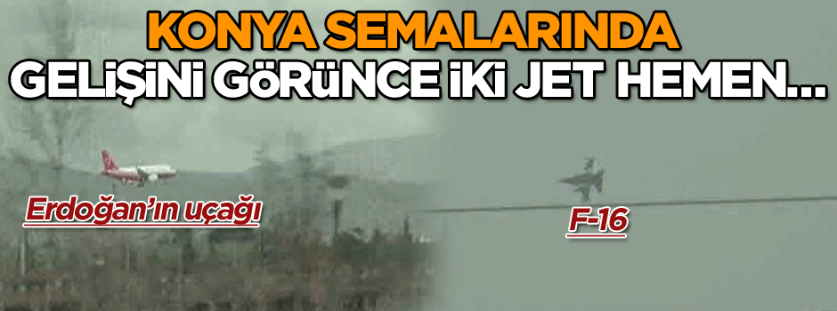 Erdoğan'ın uçağına Konya semalarında 2 F-16 eşlik etti