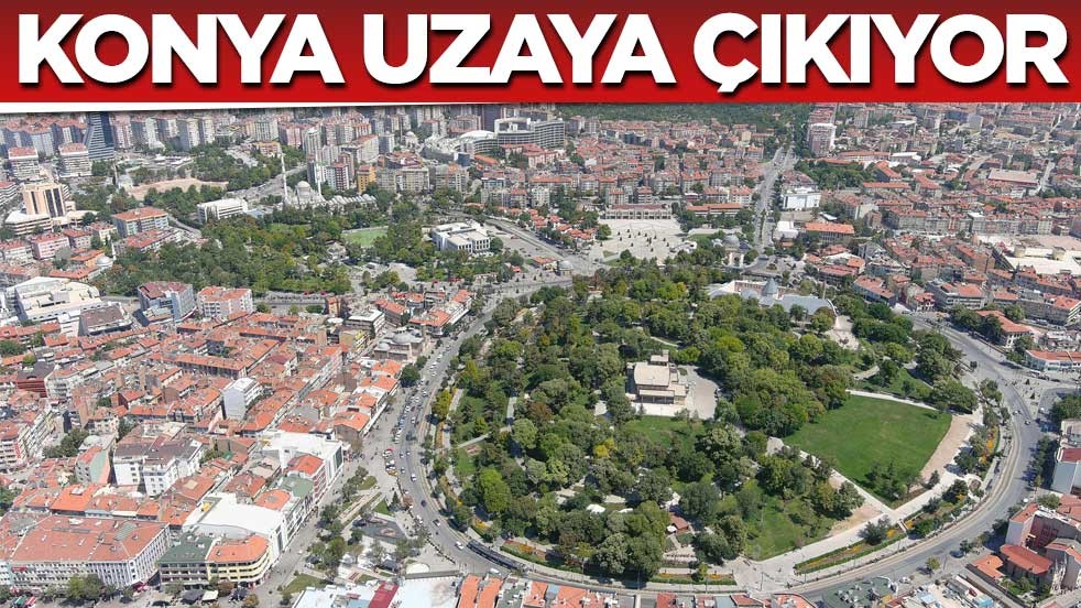 Konya uzaya çıkıyor