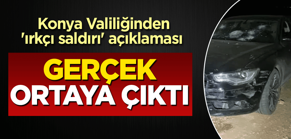 Konya Valiliğinden 'ırkçı saldırı' açıklaması! Gerçek ortaya çıktı