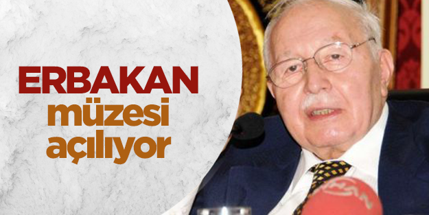 Konya’da Erbakan Müzesi kuruluyor