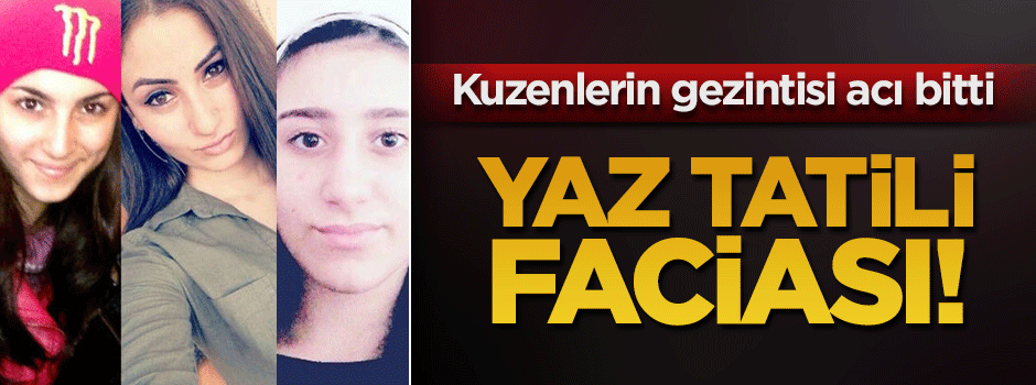 Konya'da kayıp 3 genç kızın cesetlerine ulaşıldı