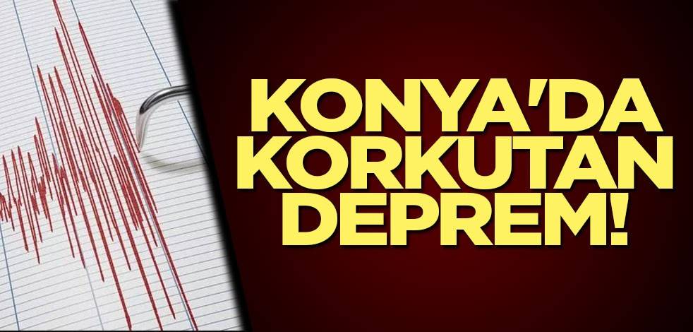 Konya'da korkutan deprem!