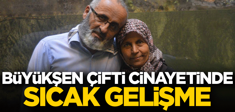 Konya'daki Büyükşen çifti cinayetinde sıcak gelişme