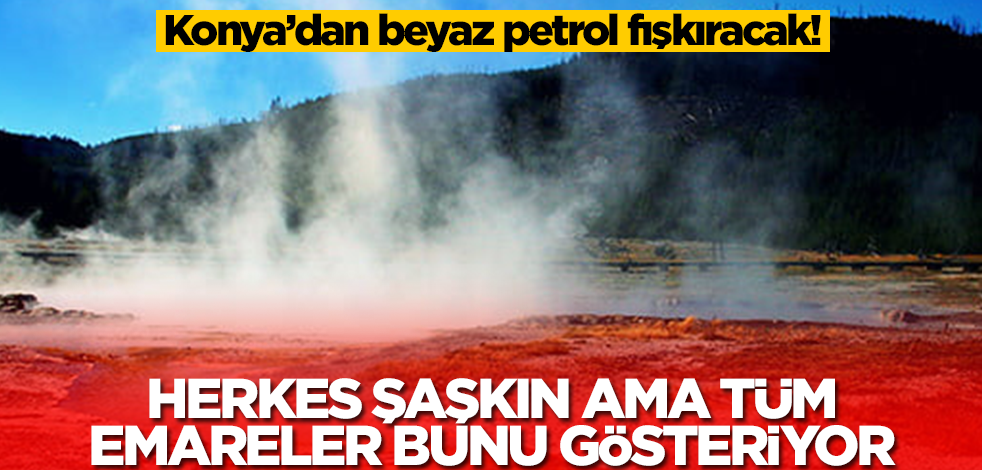 Konya'dan beyaz petrol fışkıracak! Herkes şaşkın ama tüm emareler bunu gösteriyor