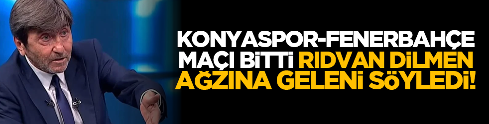 Konyaspor-Fenerbahçe maçı bitti, Rıdvan Dilmen ağzına geleni söyledi!