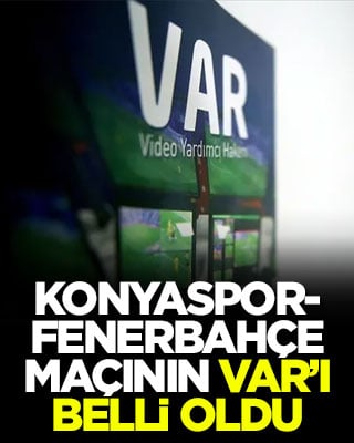 Konyaspor-Fenerbahçe maçının VAR’ı belli oldu