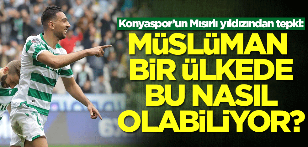 Konyaspor'un Mısırlısı Ahmet Hassan'dan tepki: Müslüman ülke Türkiye'de bu nasıl olabiliyor?