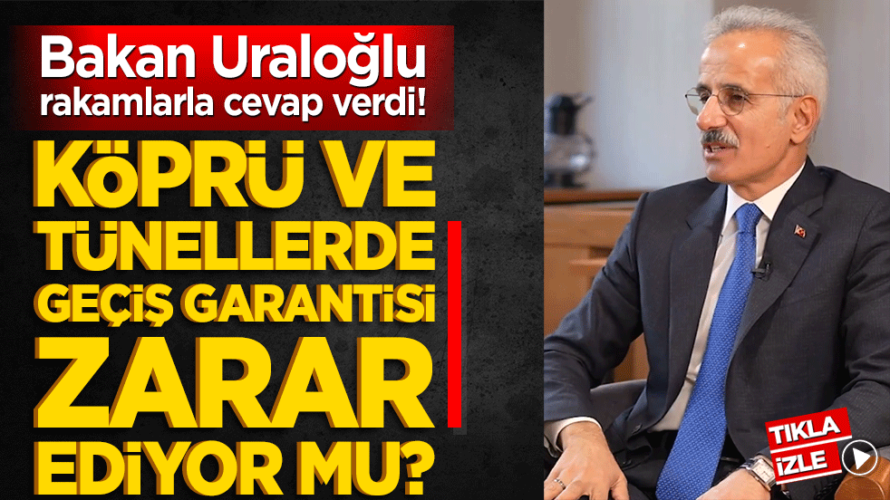 Köprü ve tünellerde geçiş garantisi zarar ediyor mu? Bakan Uraloğlu rakamlarla cevap verdi!