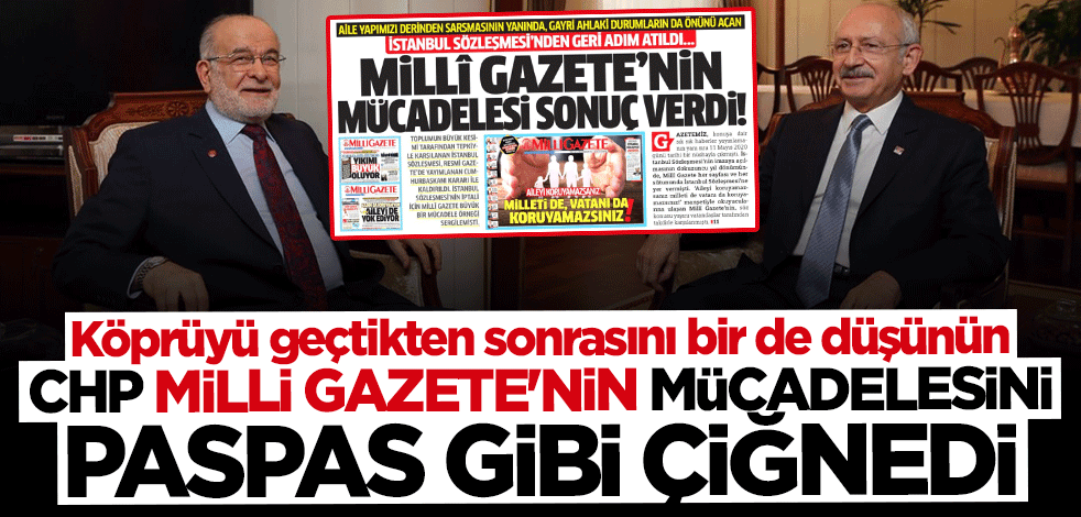 Köprüyü geçtikten sonrasını bir de düşünün... CHP Milli Gazetenin mücadelesini paspas gibi çiğnedi