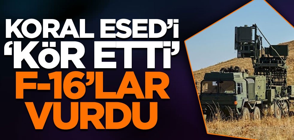 Koral, Esed'i 'kör etti' F-16'lar vurdu