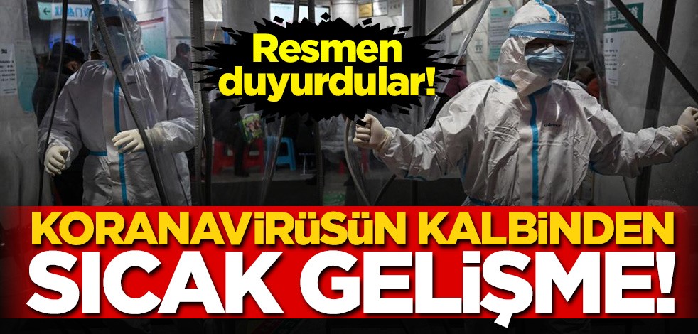 Koranavirüsün 'kalbi'nden son dakika haberi! Sıcak gelişme