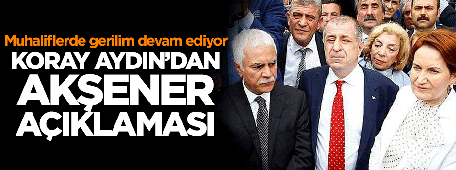 Koray Aydın'dan Akşener açıklaması
