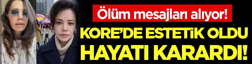 Kore'de estetik oldu diye başına gelmeyen kalmadı! Ölüm mesajları alıyor!